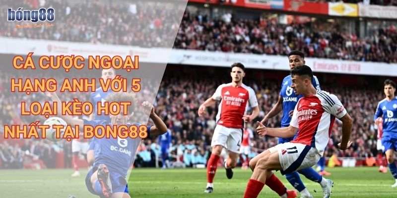 Kèo cược giải Ngoại hạng Anh tại Bong88 chính xác, phổ biến, chi tiết 3 Chelsea vươn mình xây dựng lại đội hình
