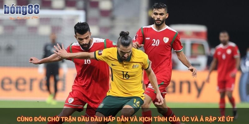 Nhận Định Úc vs Ả Rập Xê Út: Cuộc đối đầu quan trọng tại Bong88 1 Cùng đón chờ trận đầu đầu hấp dẫn và kịch tính của Úc và Ả Rập Xê Út