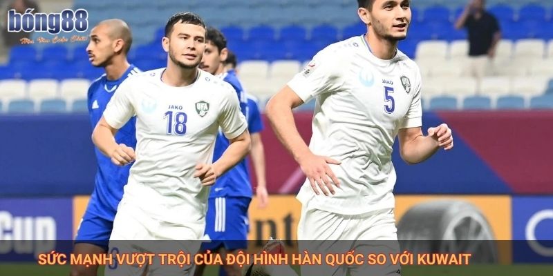 Nhận Định Kuwait Vs Hàn Quốc Cùng Bong88 2 Sức mạnh vượt trội của đội hình Hàn Quốc so với Kuwait